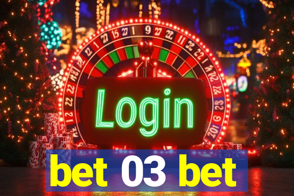 bet 03 bet